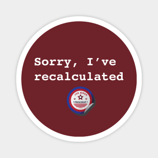 Sorry I've Recalculated - Biden Magnet